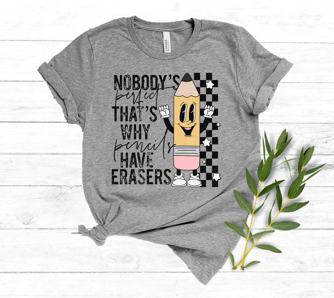 Nobody’s Perfect That’s Why Pencils Have Erasers DTF Print