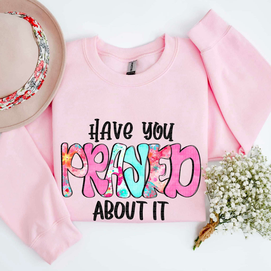 Have You Prayed About It LIGHT PINK Sweatshirt