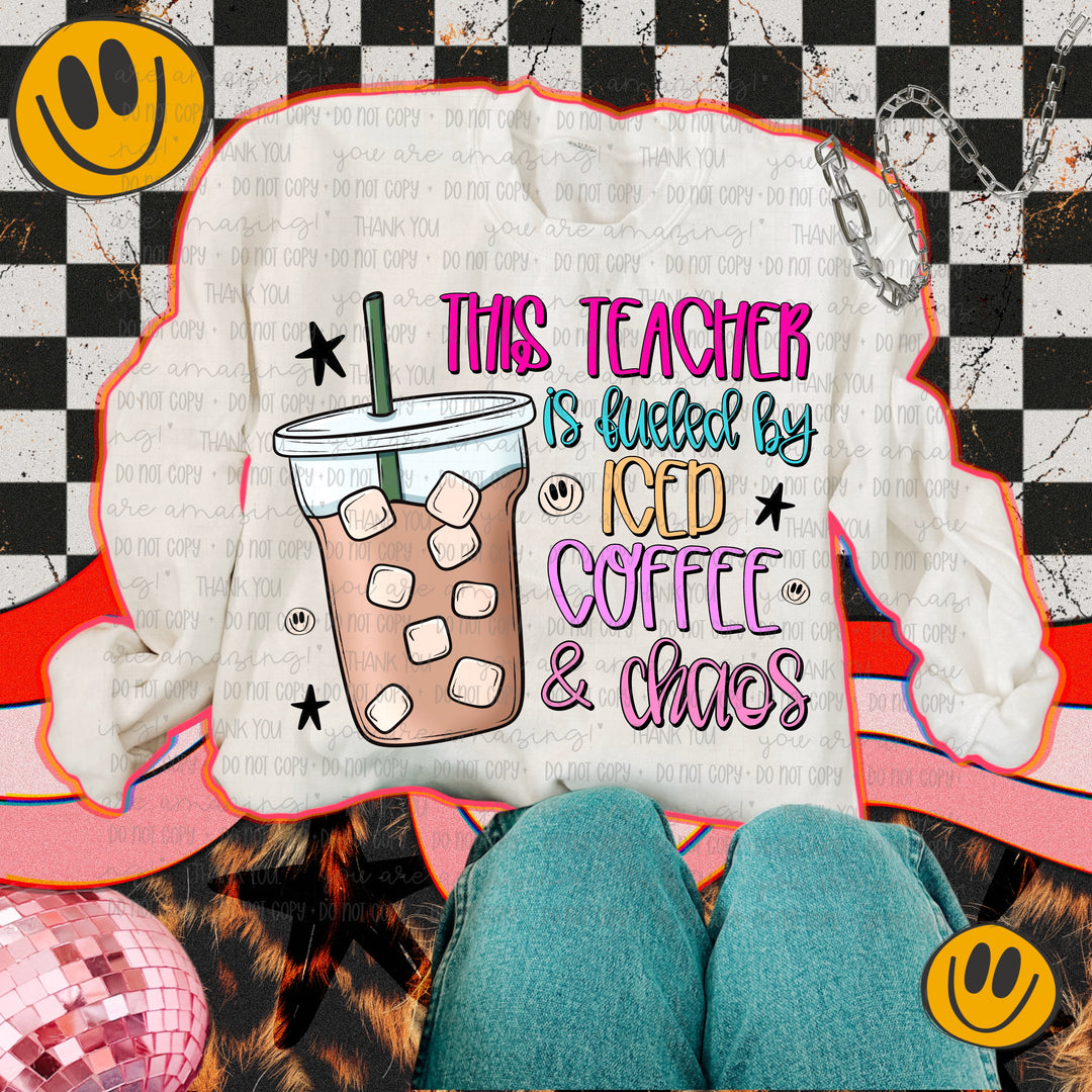 This Teacher Is Fueled By Iced Coffee And Chaos DTF Print