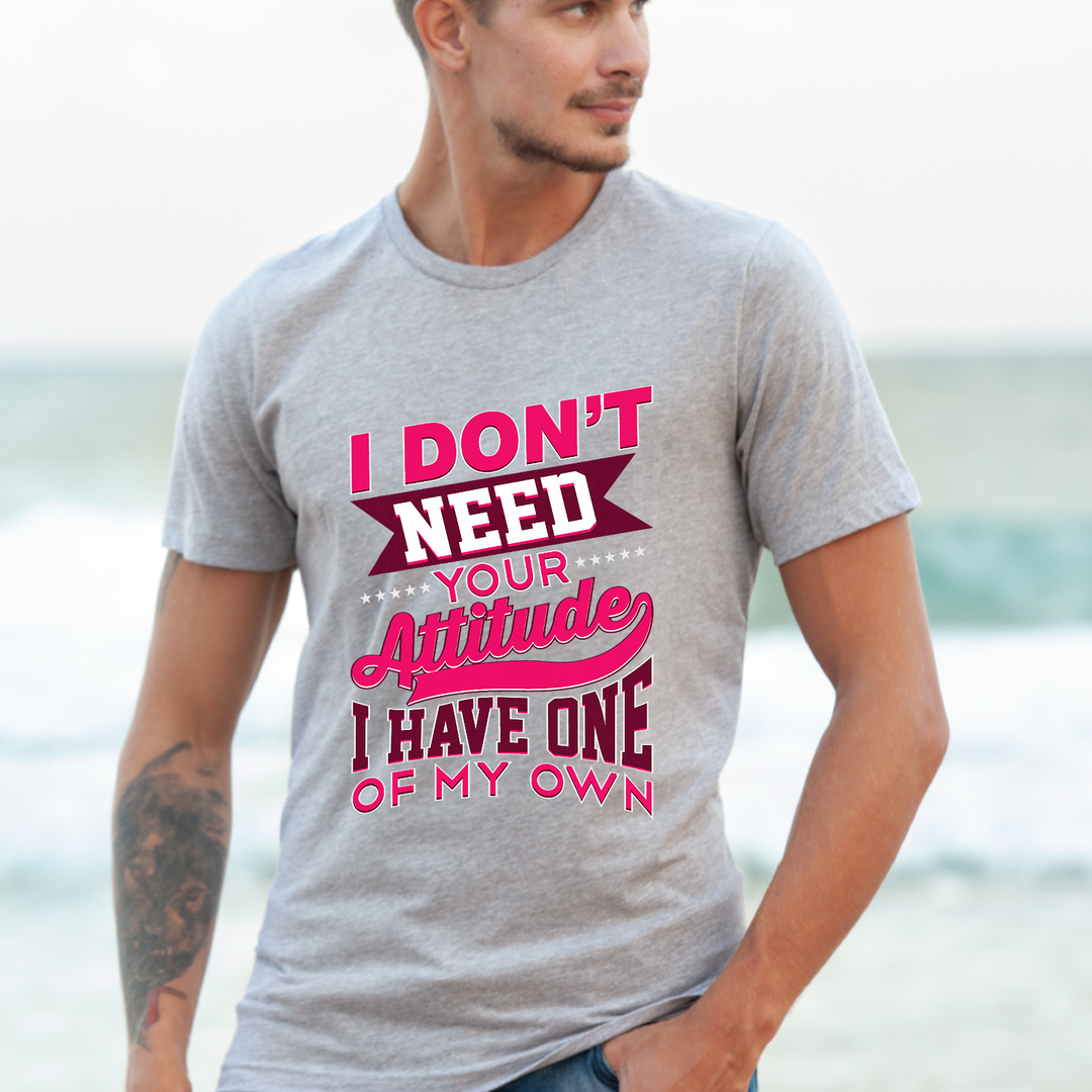 I Don’t Need Your Attitude DTF Print