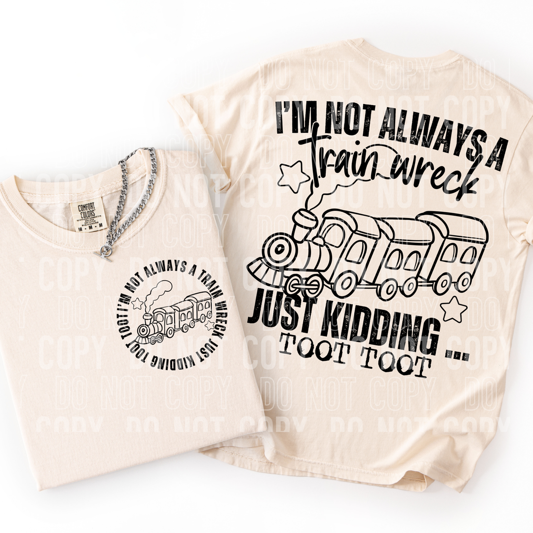 I’m Not Always A Train Wreck DTF Print