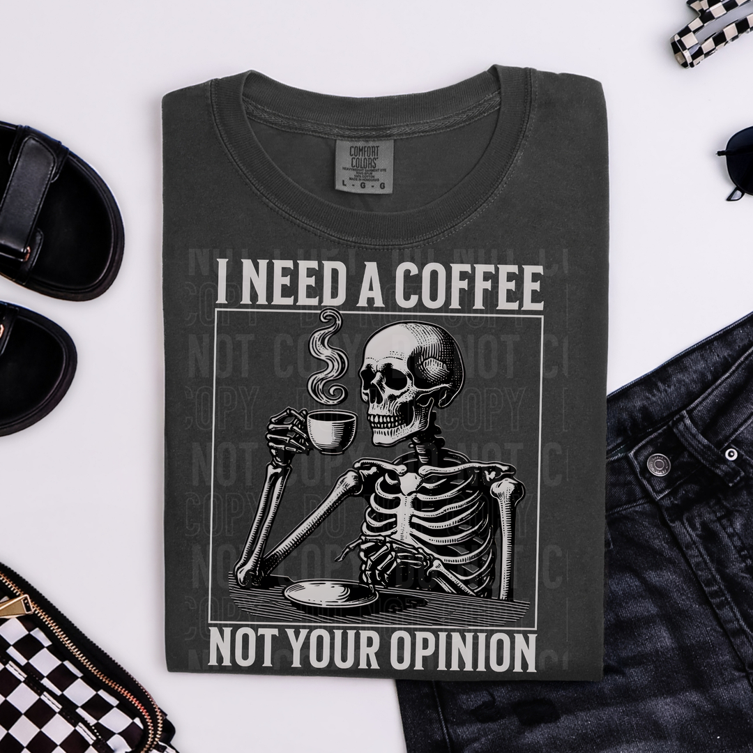 I Need A Coffee Not Your Opinion DTF Print