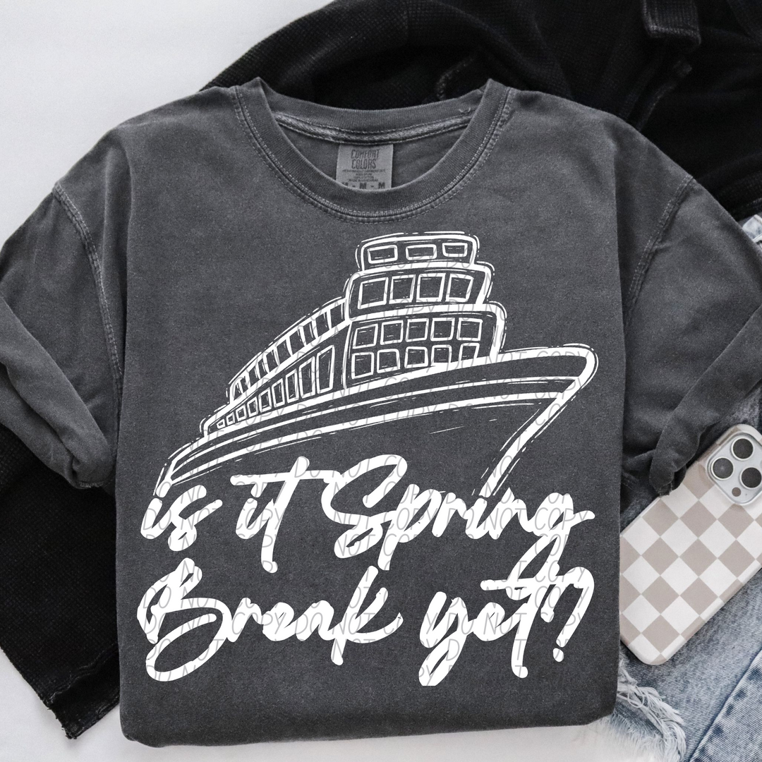 Is It Spring Break Yet Ship White DTF Print