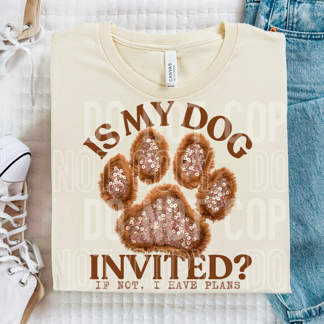 Is My Dog Invited DTF Print