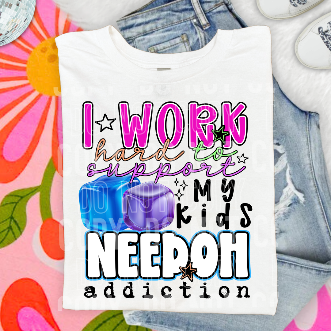I Work Hard To Support My Kids Needoh Addiction DTF Print