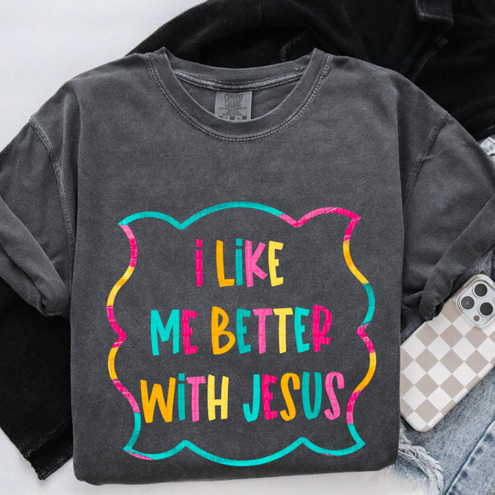 I Like Me Better With Jesus DTF Print