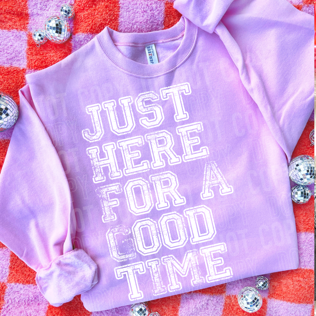 Just Here For A Good Time DTF Print