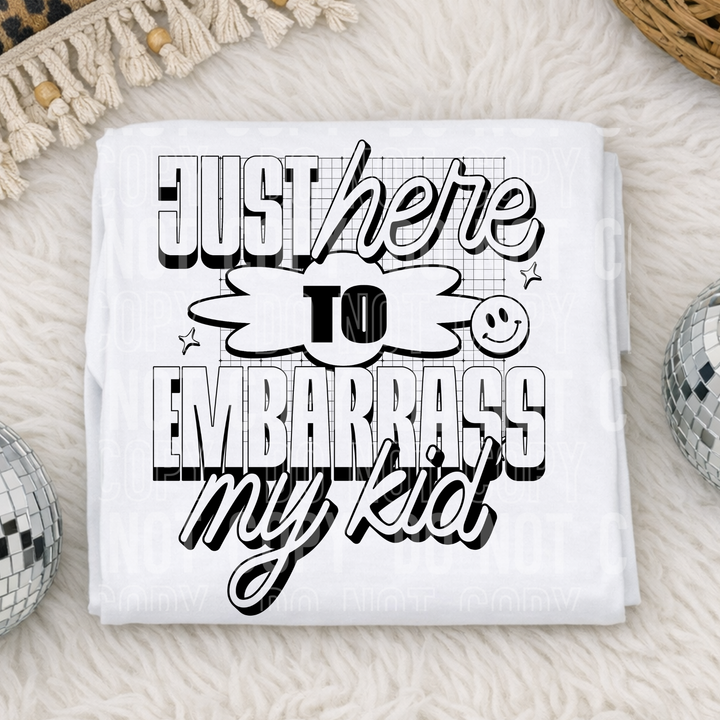 Just Here To Embarrass My Kid DTF Print
