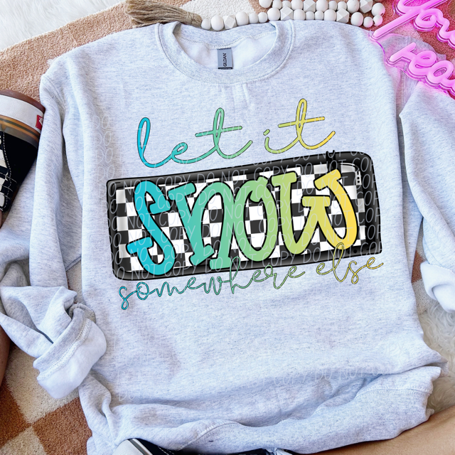 Let is Snow Somewhere Else DTF Print