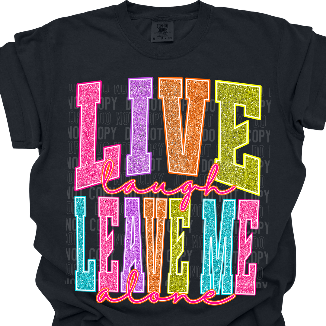 Live Laugh Leave Me Alone DTF Print