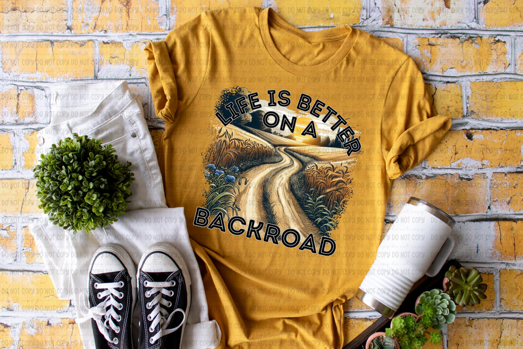 Life is Better on a Backroad DTF Print