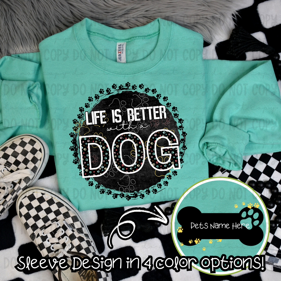 Life is Better With a Dog (THIS DOES NOT INCLUDE SLEEVE PRINT) DTF Print