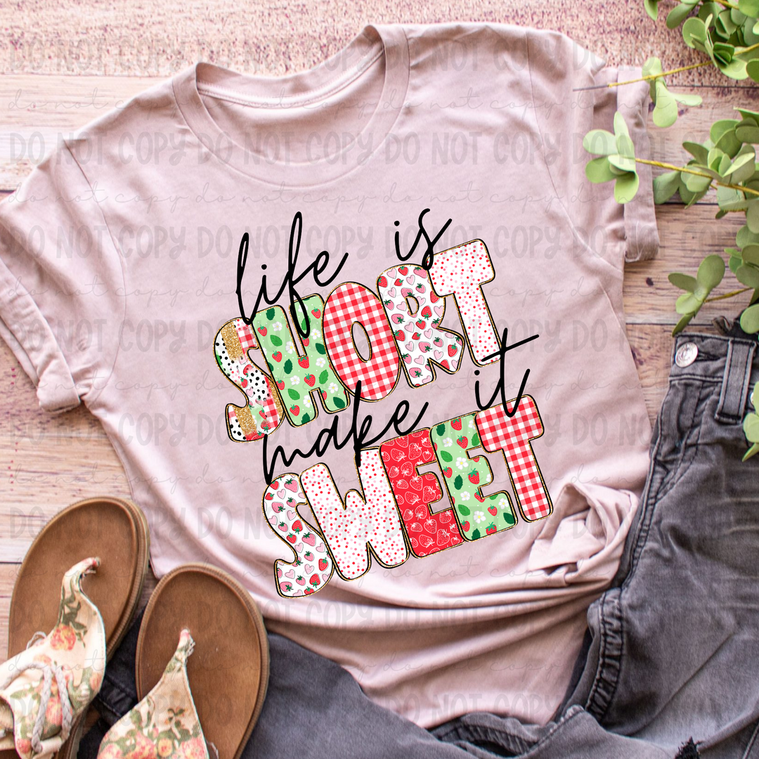 Life is Short Make it Sweet DTF Print
