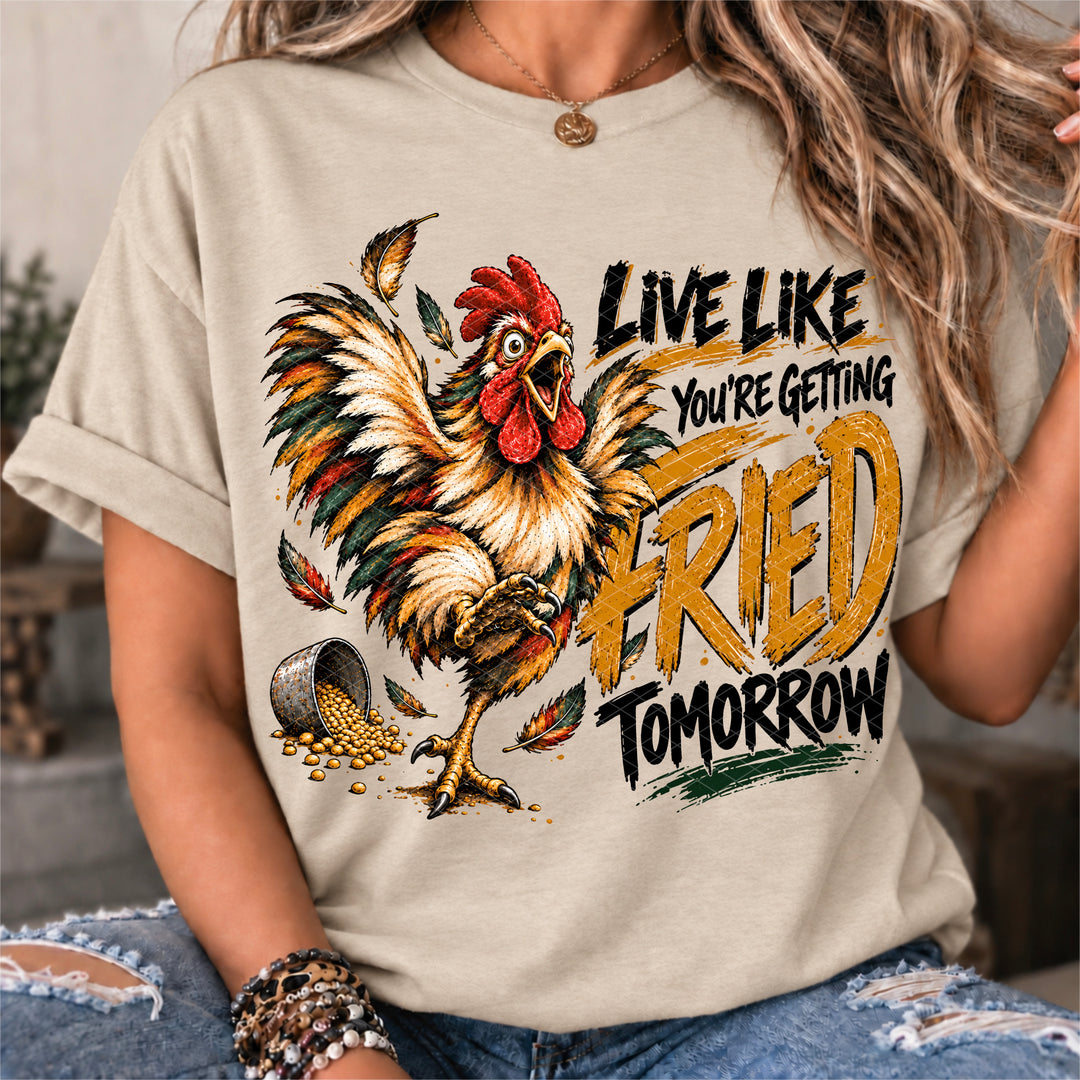 Live Like Fried Tomorrow DTF Print