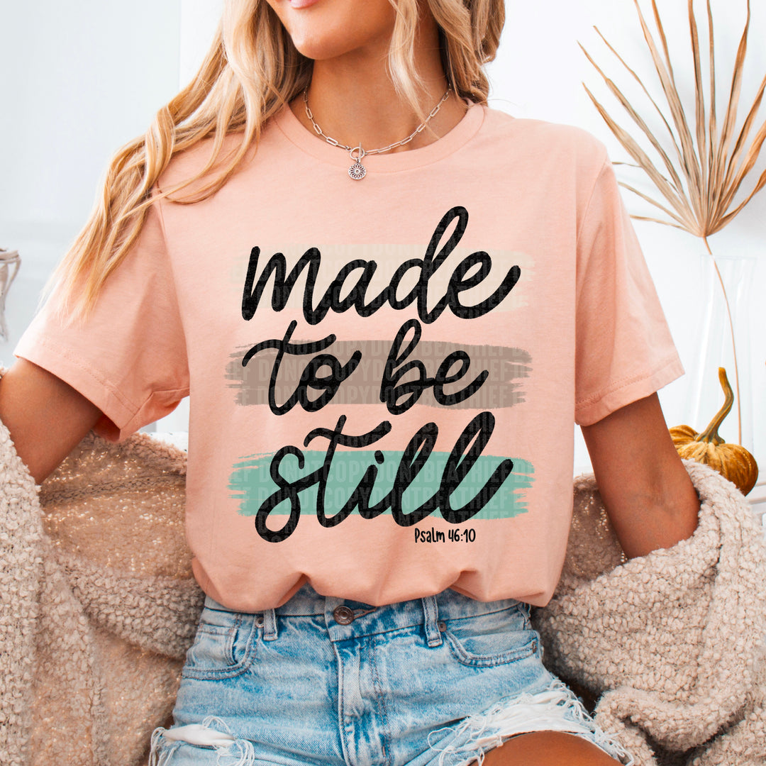 Made To Be Still DTF Print