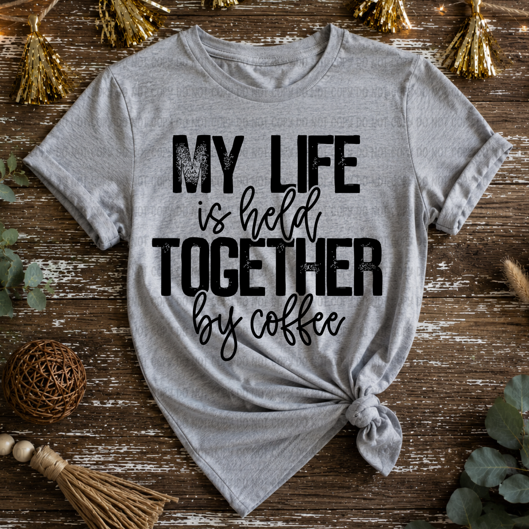 My Life Is Held Together By Coffee  DTF Print