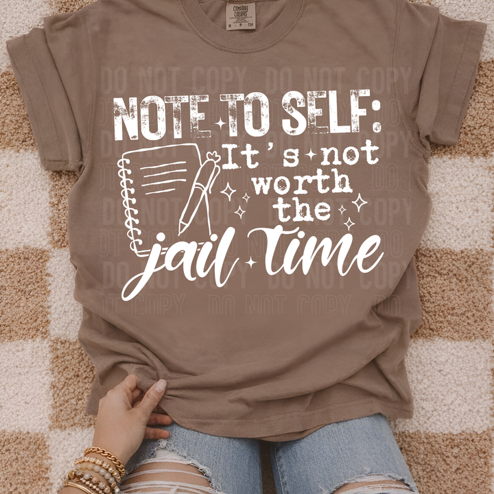 Note To Self It’s Not Worth The Jail Time DTF Print