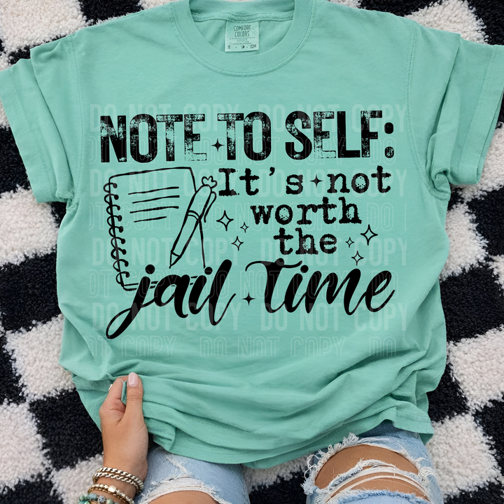 Note To Self It’s Not Worth The Jail Time DTF Print