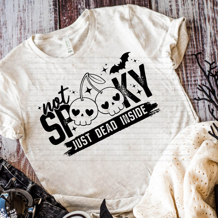 Not Spooky Just Dead Inside DTF Print