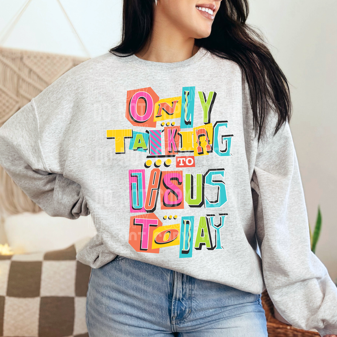 Only Talking To Jesus Today DTF Print
