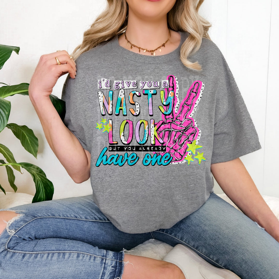 I'd Give you a Nasty Look DTF Print
