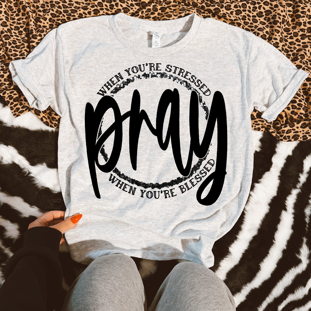 Pray When You're Stressed Pray When You're Blessed DTF Print