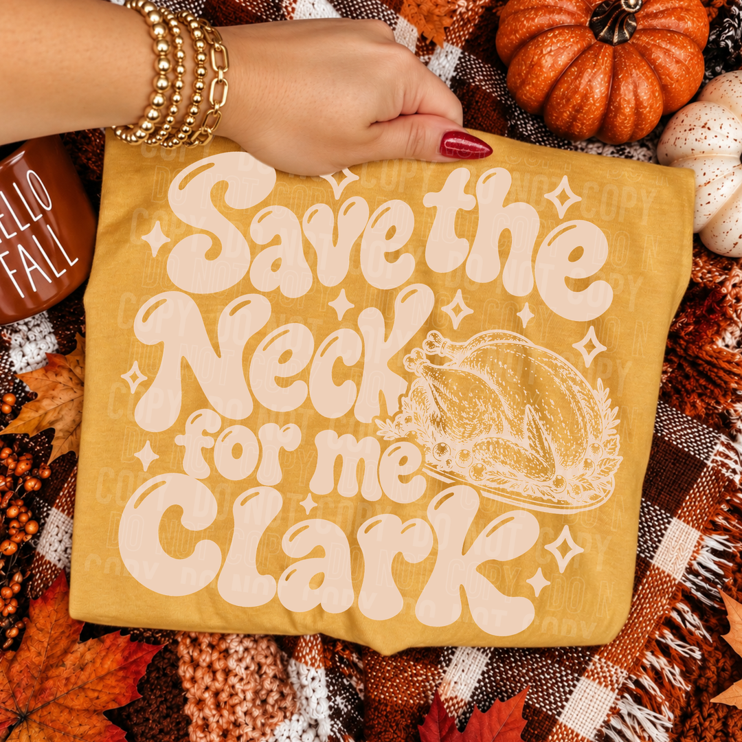 Save The Neck For Me Clark DTF Print