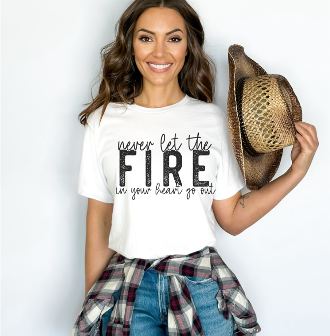 Never Let the Fire in Your Heart Go Out DTF Print