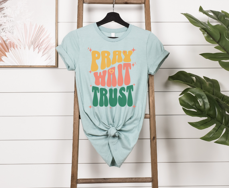 Pray Wait Trust DTF Print