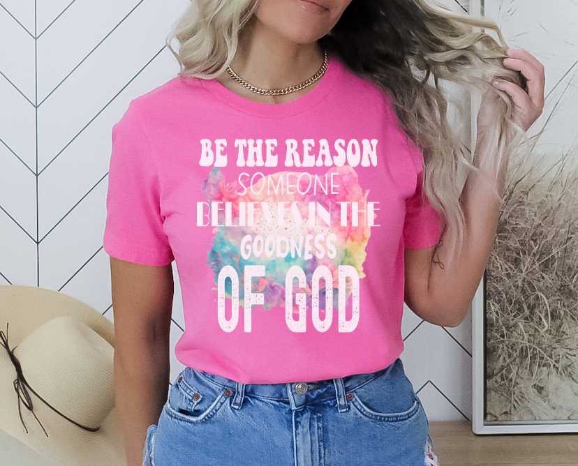 Be The Reason Someone Believes in The Goodness of God DTF Print