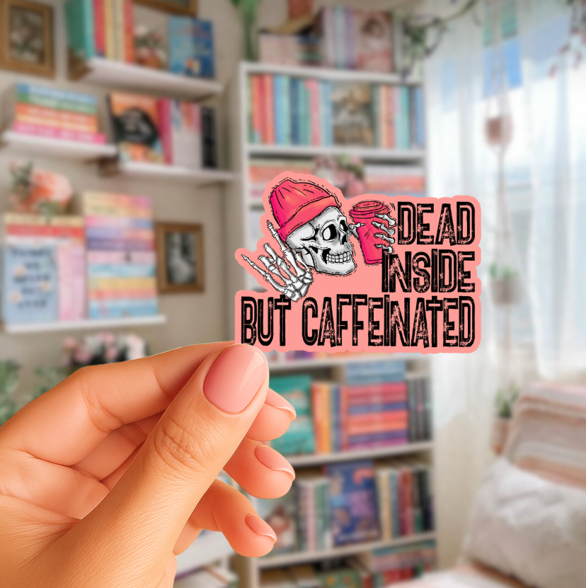 Dead Inside But Caffeinated Die Cut Stickers
