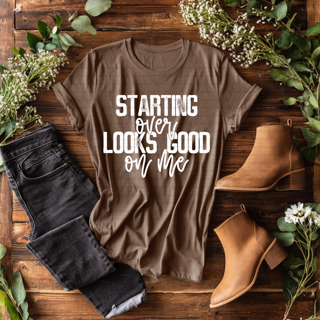 Starting Over Looks Good on me DTF Print
