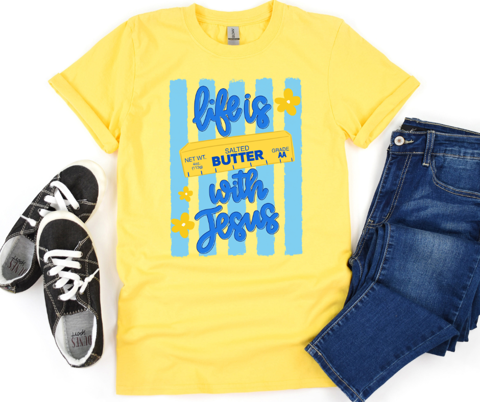 Life Is Butter With Jesus Weekly Tee Deal