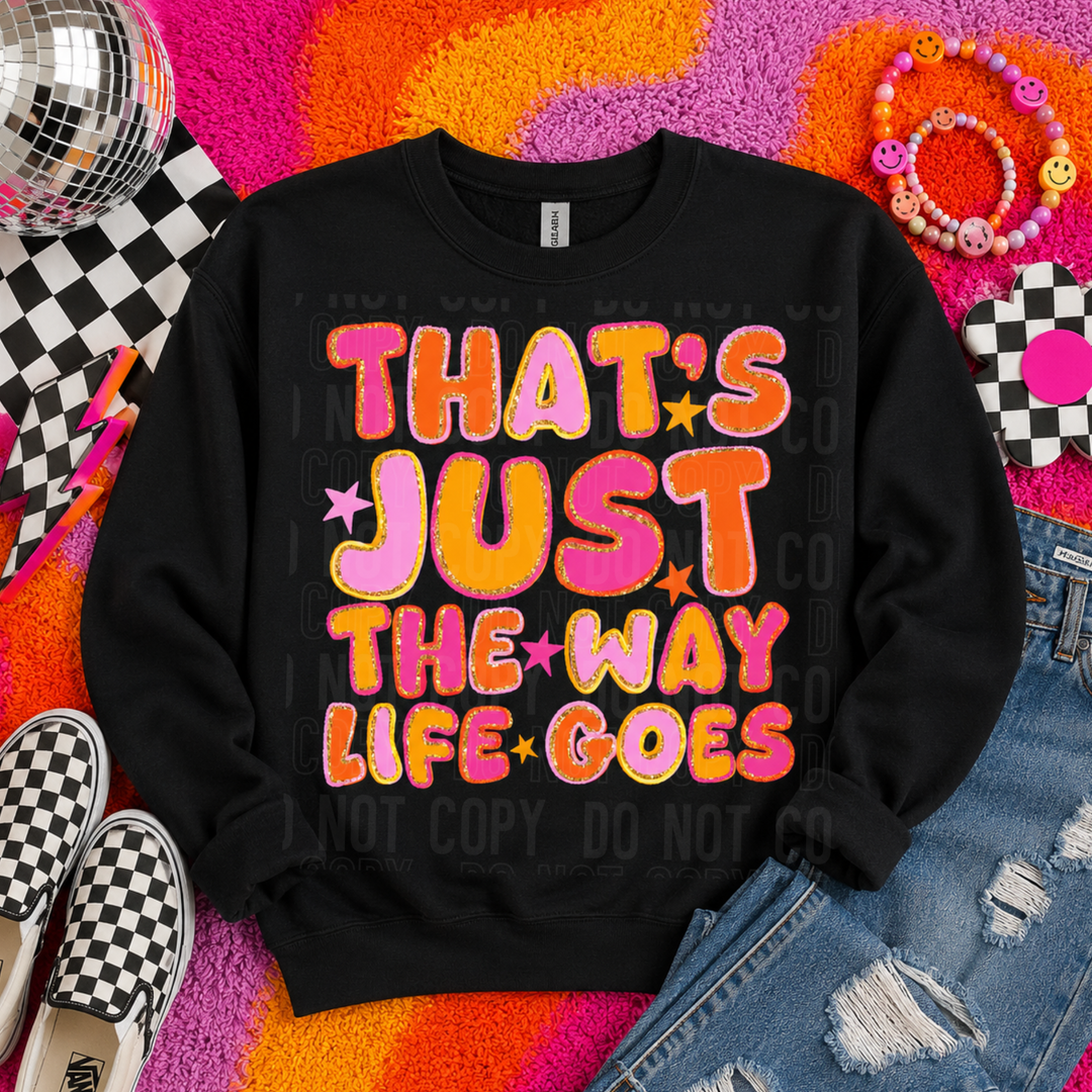 That’s Just The Way Life Goes DTF Print