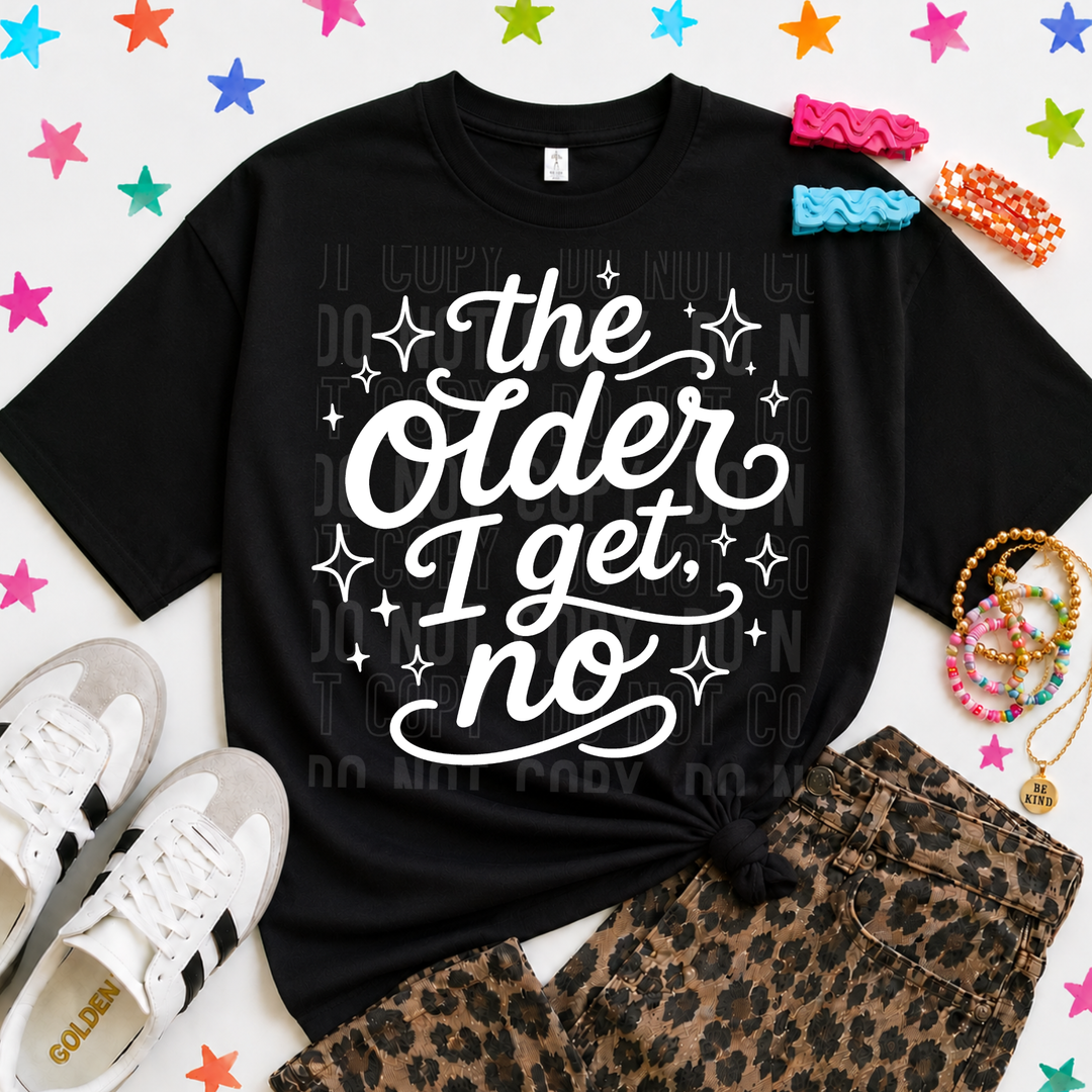 The Older I Get No DTF Print