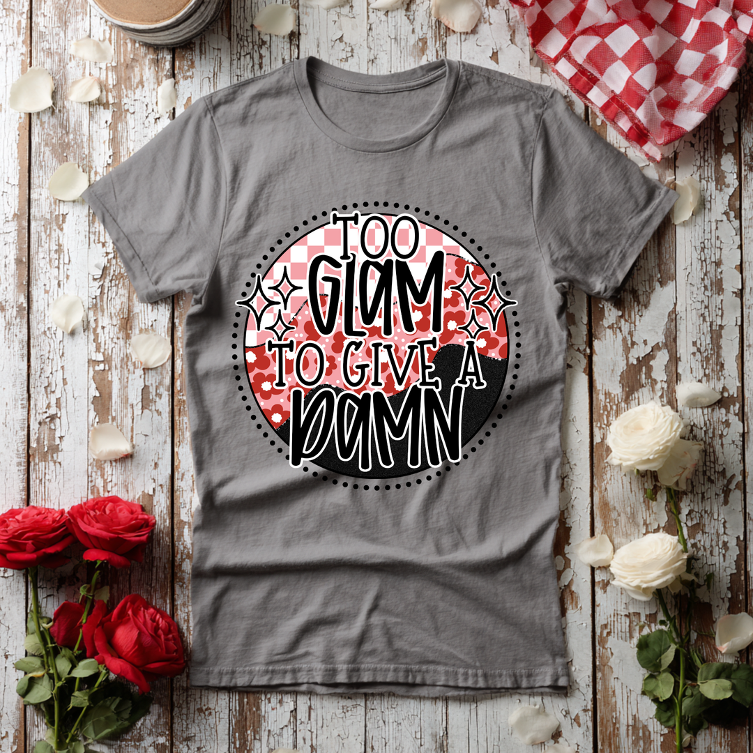 Too Glam To Give A Damn DTF Print