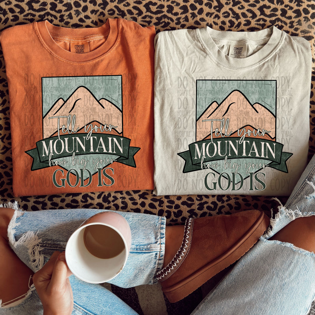 Tell Your Mountain How Big Your God Is DTF Print