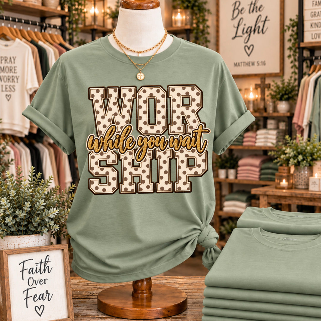 Worship While You Wait DTF Print