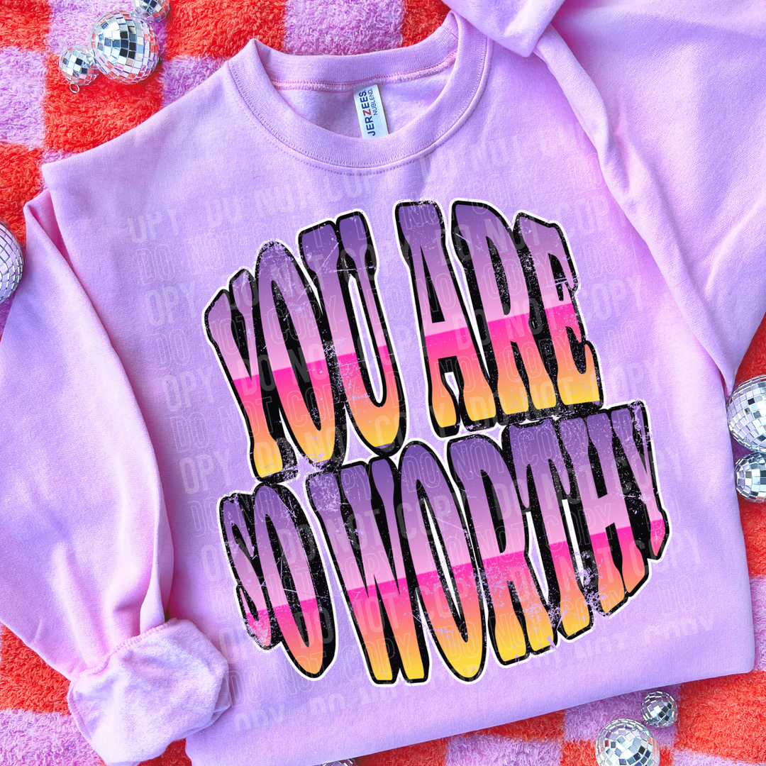 You Are So Worthy DTF Print