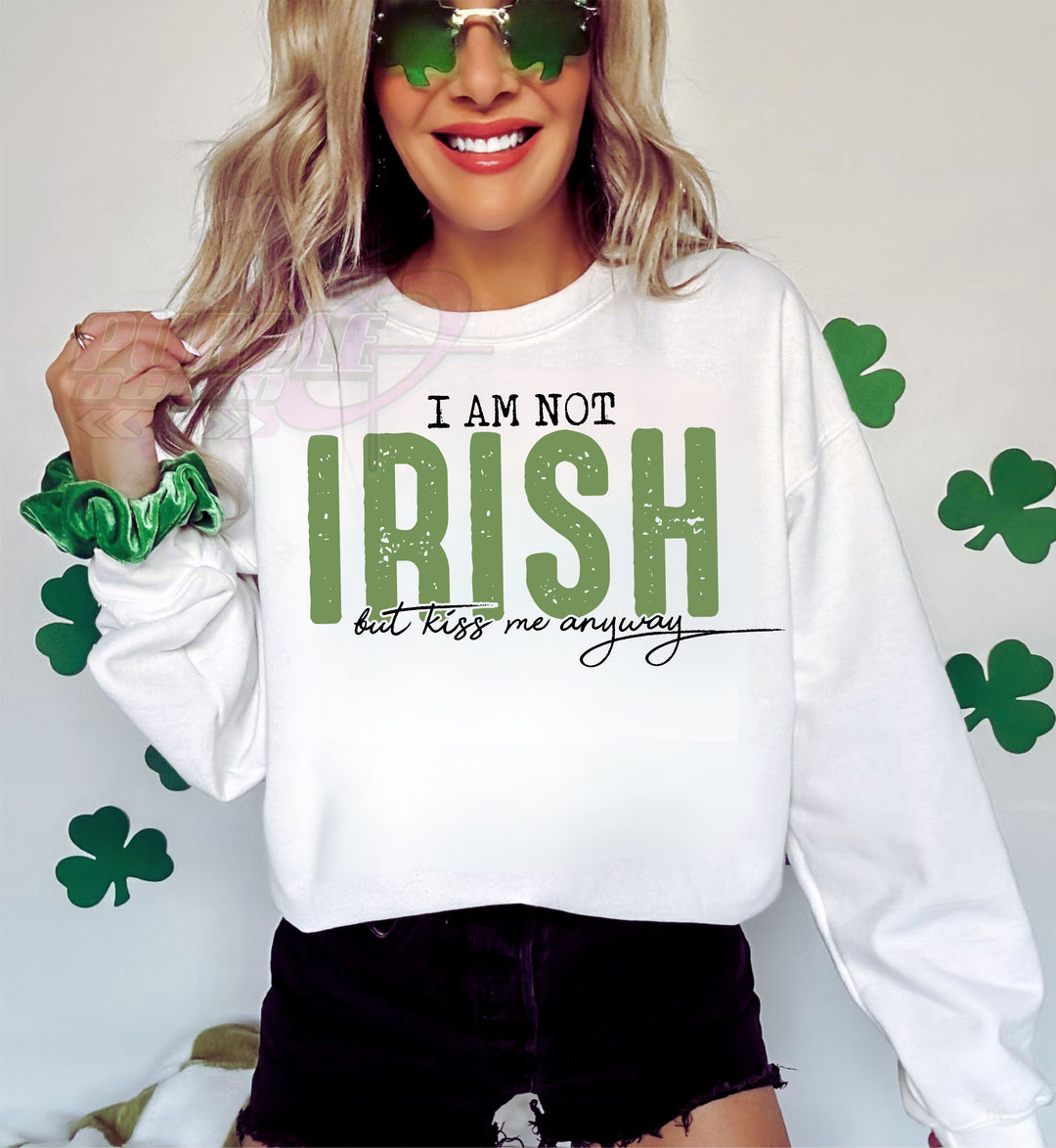 I'm not Irish but Kiss me Anyway DTF Print