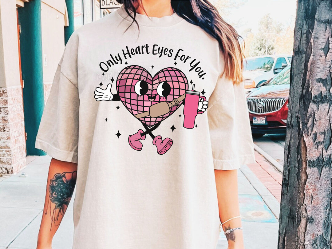 Only Heart Eyes For You DTF Print