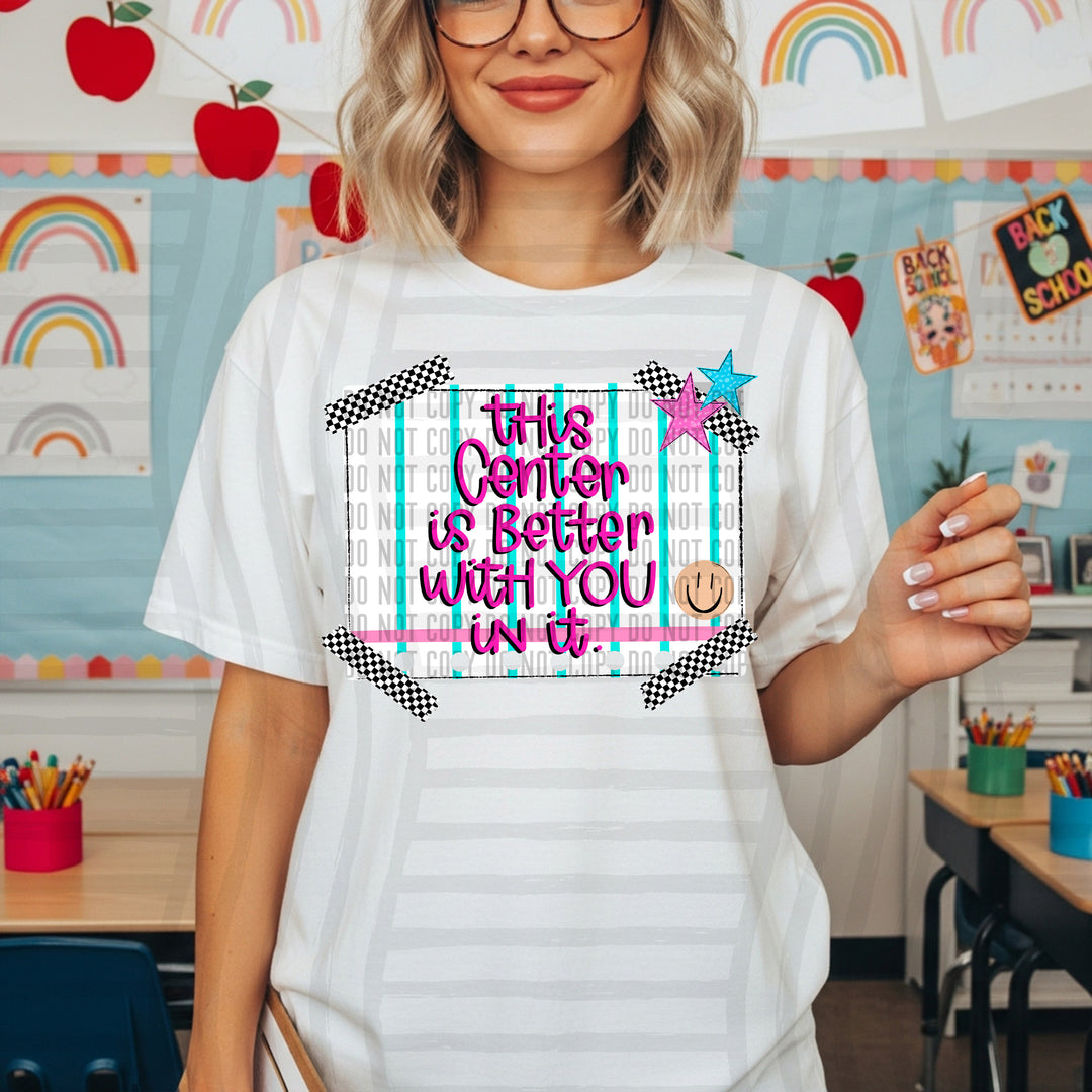 This Center Is Better With You In It DTF Print