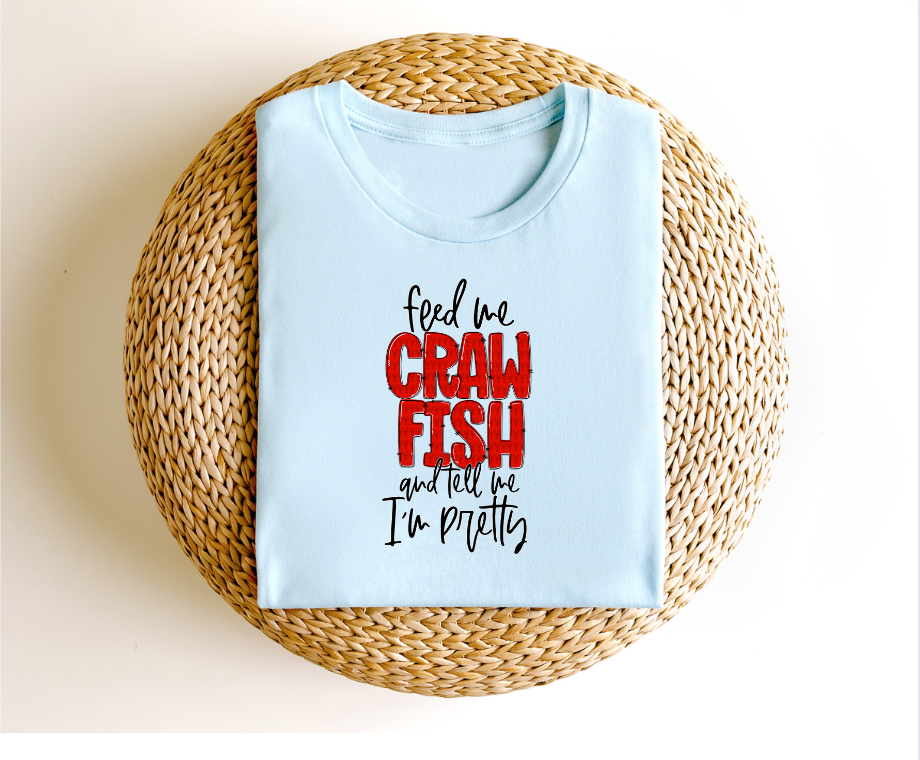 Feed Me Crawfish and Tell Me im Pretty DTF Print