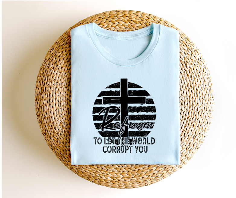 Refuse to let the World Corrupt You DTF Print Simple Tymes