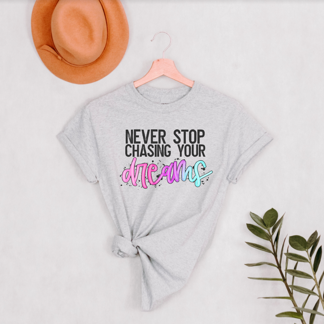 Never Stop Chasing Your Dreams DTF Print