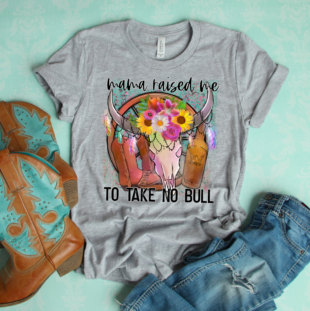 Mama Raised Me to Take No Bull DTF Print