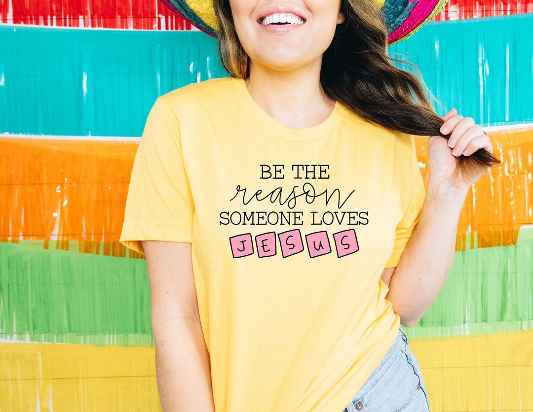 Be the Reason Someone Loves Jesus Screen Print V73